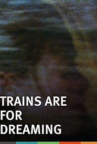 Primary photo for Trains Are for Dreaming