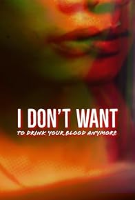 Primary photo for I Don't Want to Drink Your Blood Anymore Primary photo for I Don't Want to Drink Your Blood Anymore