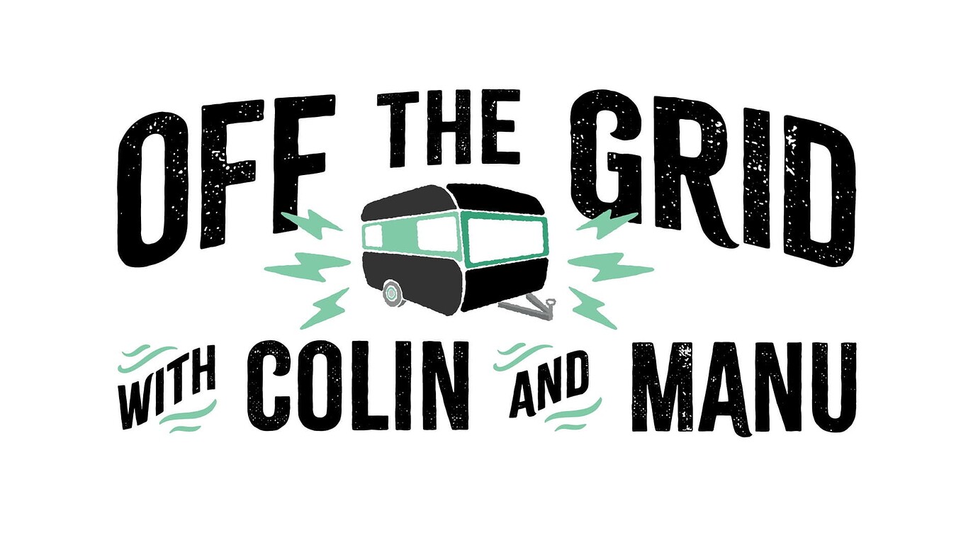 Off the Grid with Colin and Manu