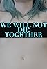 Primary photo for We Will Not Die Together Primary photo for We Will Not Die Together