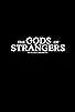 Primary photo for The Gods of Strangers Primary photo for The Gods of Strangers
