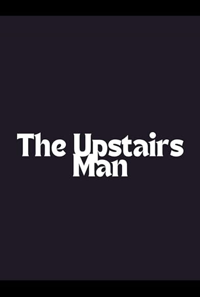 Primary photo for The Upstairs Man Primary photo for The Upstairs Man