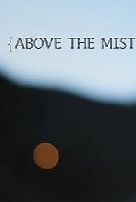 Primary photo for Above the Mist