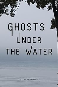 Primary photo for Ghosts Under the Water
