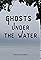 Ghosts Under the Water's primary photo