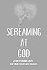 Primary photo for Screaming at God Primary photo for Screaming at God