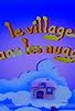 Primary photo for Le village dans les nuages Primary photo for Le village dans les nuages