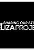 Primary photo for SHARING OUR STORIES: The Eliza Project Documentary Primary photo for SHARING OUR STORIES: The Eliza Project Documentary