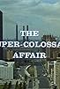 Primary photo for The Super-Colossal Affair Primary photo for The Super-Colossal Affair