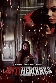 Primary photo for Bond and Holmes: Antiheroines