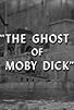 Primary photo for The Ghost of Moby Dick Primary photo for The Ghost of Moby Dick