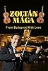 Primary photo for Zoltan Maga: From Budapest with Love Primary photo for Zoltan Maga: From Budapest with Love