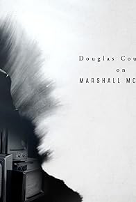 Primary photo for Douglas Coupland on Marshall McLuhan