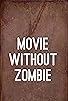 Primary photo for Movie Without Zombie Primary photo for Movie Without Zombie