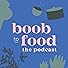 Primary photo for Boob to Food - the Podcast Primary photo for Boob to Food - the Podcast