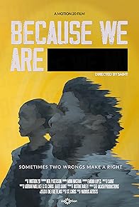 Primary photo for Because We Are