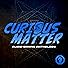 Primary photo for Curious Matter Anthology Primary photo for Curious Matter Anthology