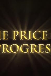 Primary photo for The Price of Progress Primary photo for The Price of Progress