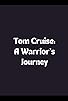 Primary photo for Tom Cruise: A Warrior's Journey Primary photo for Tom Cruise: A Warrior's Journey