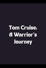 Primary photo for Tom Cruise: A Warrior's Journey Primary photo for Tom Cruise: A Warrior's Journey