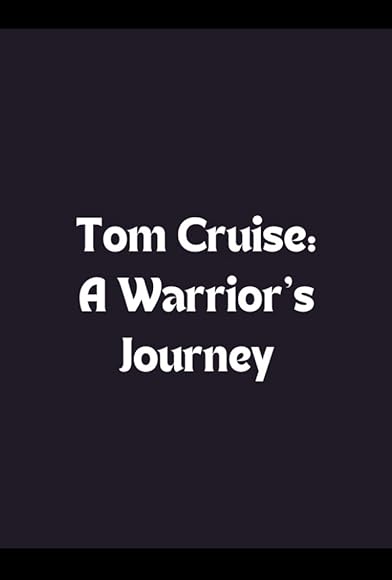 Primary photo for Tom Cruise: A Warrior's Journey Primary photo for Tom Cruise: A Warrior's Journey
