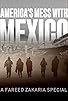 Primary photo for America's Mess with Mexico: A Fareed Zakaria Special Primary photo for America's Mess with Mexico: A Fareed Zakaria Special