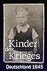 Primary photo for Kinder des Krieges - Deutschland 1945 Primary photo for Kinder des Krieges - Deutschland 1945