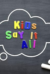 Primary photo for Kids Say It all Primary photo for Kids Say It all