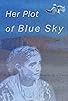 Primary photo for Her Plot of Blue Sky Primary photo for Her Plot of Blue Sky