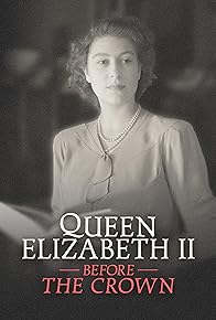 Primary photo for Queen Elizabeth II: Before the Crown Primary photo for Queen Elizabeth II: Before the Crown