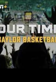 Primary photo for Our Time Baylor Basketball