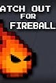 Watch Out for Fireballs!'s primary photo