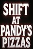 Primary photo for Shift at Pandy's Pizzas Primary photo for Shift at Pandy's Pizzas