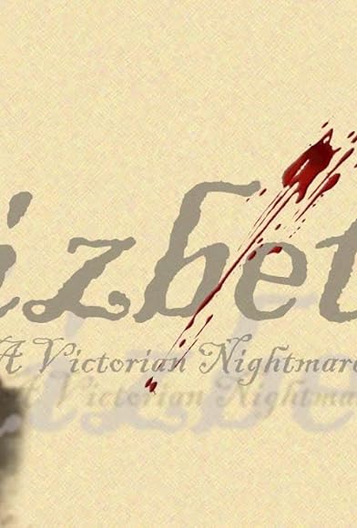 Primary photo for Lizbeth: A Victorian Nightmare Primary photo for Lizbeth: A Victorian Nightmare