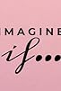 Primary photo for Imagine If Primary photo for Imagine If
