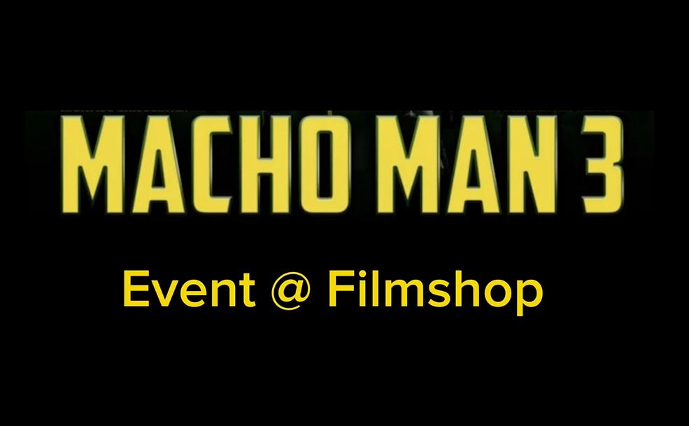 Macho Man 3 Event @ Filmshop