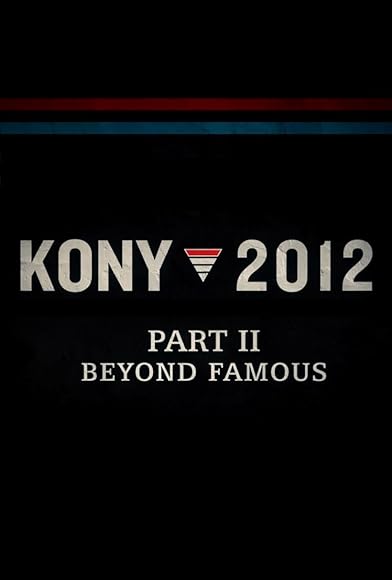 Primary photo for Kony 2012, Part II: Beyond Famous Primary photo for Kony 2012, Part II: Beyond Famous
