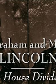 Primary photo for Abraham and Mary Lincoln: A House Divided Part 1 - Ambition Primary photo for Abraham and Mary Lincoln: A House Divided Part 1 - Ambition