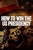 Primary photo for How to Win the US Presidency
