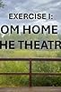 Primary photo for Exercise I: From Home to the Theatre Primary photo for Exercise I: From Home to the Theatre