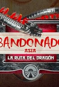 Primary photo for Abandonados Asia: La Ruta del Dragón Primary photo for Abandonados Asia: La Ruta del Dragón