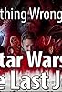 Primary photo for Everything Wrong with Star Wars: The Last Jedi Primary photo for Everything Wrong with Star Wars: The Last Jedi