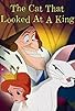 Primary photo for The Cat That Looked at a King Primary photo for The Cat That Looked at a King