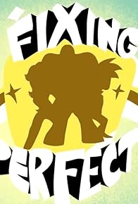 Primary photo for Fixing Perfect