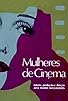 Primary photo for Mulheres de Cinema Primary photo for Mulheres de Cinema