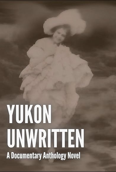 Primary photo for Yukon Unwritten: A Documentary Novel Primary photo for Yukon Unwritten: A Documentary Novel