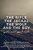 Primary photo for The Rifle, the Jackal, the Wolf, and the Boy Primary photo for The Rifle, the Jackal, the Wolf, and the Boy