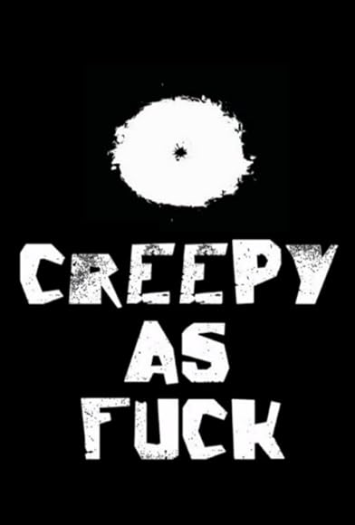 Primary photo for Creepy As Fuck Primary photo for Creepy As Fuck