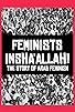 Primary photo for Feminists Insha'Allah! The Story of Arab Feminism Primary photo for Feminists Insha'Allah! The Story of Arab Feminism