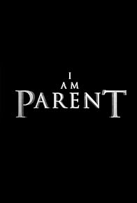 Primary photo for I Am Parent